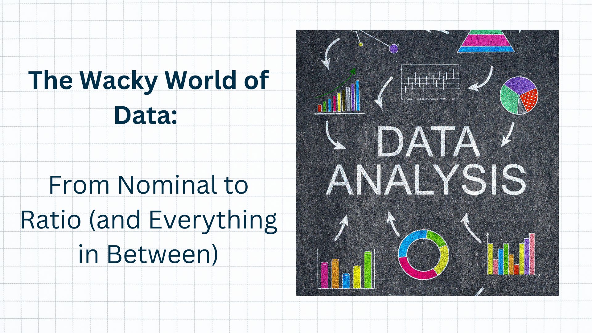The Wacky World of Data: From Nominal to Ratio (and Everything in Between)