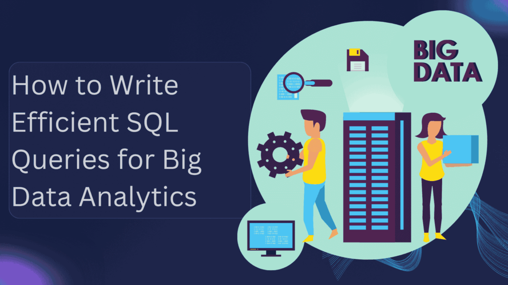 How to Write Efficient SQL Queries for Big Data Analytics (Step-by-Step ...